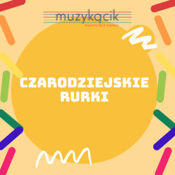 Czarodziejskie rurki -...