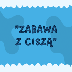Zabawa z ciszą - wersja...